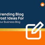7 Essential Business Blog Post Ideas